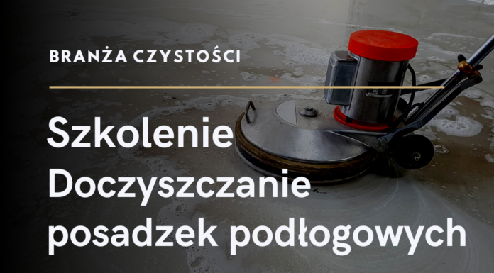 Jak doczyszczać posadzki podłogowe? – Szkolenie 26.01.2023 r. Jak doczyszczać posadzki podłogowe?