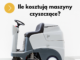 Ile kosztują maszyny czyszczące? Ile kosztują maszyny czyszczące?