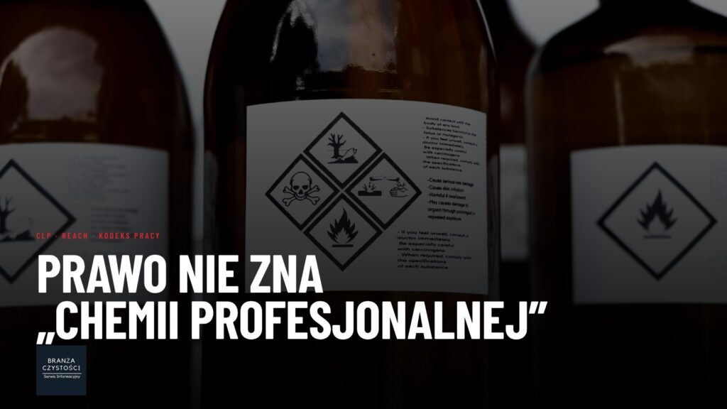 Chemia profesjonalna a domowa w przepisach – wymagania dla produktów dla ogółu społeczeństwa i dla użytkowników profesjonalnych (CLP, REACH, BPR)