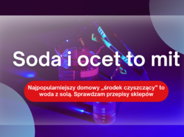 Soda i ocet to mit: najpopularniejszy domowy „środek czyszczący” to woda z solą. Sprawdzam przepisy sklepów Soda i ocet to mit – reakcja sody z octem daje wodę i octan sodu, nie środek czyszczący