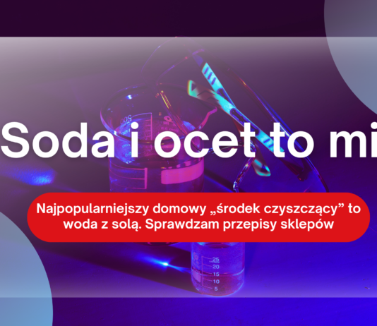Soda i ocet to mit: najpopularniejszy domowy „środek czyszczący” to woda z solą. Sprawdzam przepisy sklepów Soda i ocet to mit – reakcja sody z octem daje wodę i octan sodu, nie środek czyszczący